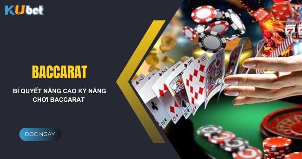 Bí quyết nâng cao kỹ năng chơi baccarat tại nhà cái Kubet