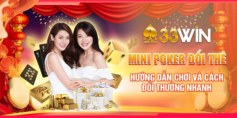 Mini Poker Đổi Thẻ: Hướng Dẫn Chơi Và Cách Đổi Thưởng Nhanh